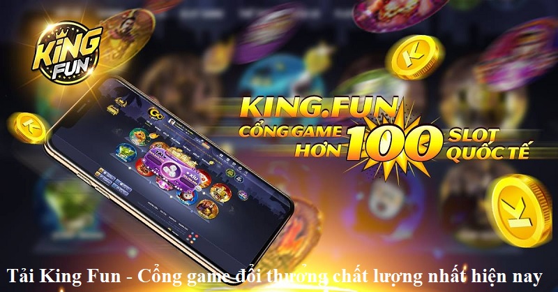 Tải King Fun – Cổng game đổi thưởng chất lượng nhất hiện nay